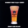 JIMMY CARL BLACK: Where's The $%&§#@' Beer?