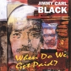 JIMMY CARL BLACK: When Do We Get Paid?