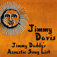 Jimmy Davis : Jimmy Daddy's Acoustic Song List