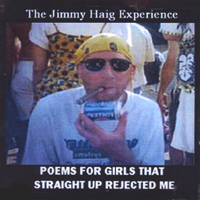 The Jimmy Haig Experience : Poems For Girls That Straight Up Rejected Me