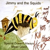 JIMMY AND THE SQUIDS: Special Doesn't Always Mean Good