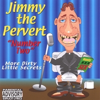 Jimmy The Pervert : "Number Two" More Dirty Little Secrets