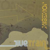 JIVE TRAIN: Jonesin'