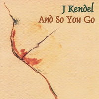 J Kendel : And So You Go