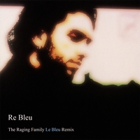 Justin King : Re Bleu: The Raging Family Le Bleu Remix