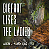 J-Krafty: Bigfoot Likes the Ladies