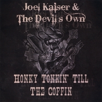 Joel Kaiser & the Devils Own : Honky Tonkin' Till the Coffin