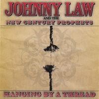Johnny Law and the New Century Prophets : Hanging By A Thread
