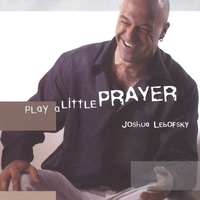 Joshua Lebofsky : Play A Little Prayer