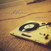 Jason LeVasseur : Driver Is The DJ