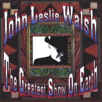 John Leslie Walsh : The Greatest Show On Earth