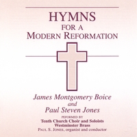 James Montgomery Boice & Paul S. Jones : Hymns for a Modern Reformation