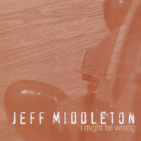 Jeff Middleton : I Might Be Wrong