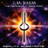 J.M. NASIM – THE PSYCHEDELIC JEW'S HARP: Reality Substrate