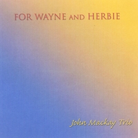 JOHN MACKAY TRIO: For Wayne and Herbie