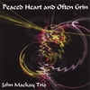 JOHN MACKAY: Peaced Heart And Often Grin