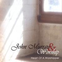 John Murray & Worship : Heart of a Worshipper