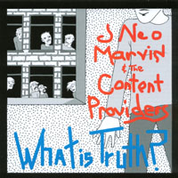 J Neo Marvin & the Content Providers : What Is Truth?