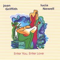 Lucia Newell and Joan Griffith : Enter You, Enter Love