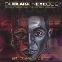 jeff obafemi carr : How Blak Kin Eye Bee?