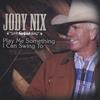 JODY NIX: Play Me Something I Can Swing To