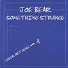 JOE BEAR: Something Strange