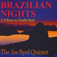 The Joe Byrd Quintet : Brazilian Nights: A Tribute to Charlie Byrd