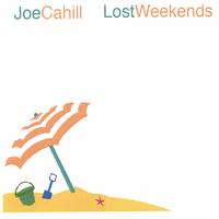 Joe Cahill : Lost Weekends