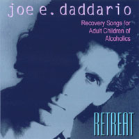 joe e. daddario : Retreat - Recovery songs for Adult Children Of Alcoholics, incest survivors, domestic violence awareness