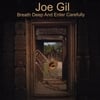 JOE GIL: Breath Deep and Enter Carefully