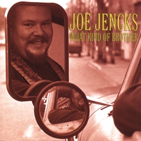 JOE JENCKS: What Kind of Brother