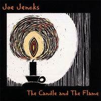 JOE JENCKS: The Candle and the Flame