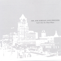 MR. JOE JORDAN AND FRIENDS: Let's Go To That Place
