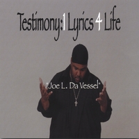Joe L. Da Vessel : Testimony:1 Lyrics 4 Life