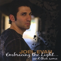Joel Evan : Embracing the Light... and Then Some