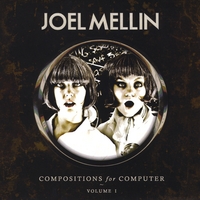 Joel Mellin : Compositions for Computer: Volume 1