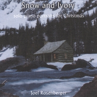 Joel Rosenberger : Snow and Ivory: Solo Piano Portraits for Christmas