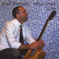 Joel Warren : What I Want to Be