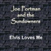 JOE PORTMAN & THE SUNDOWNERS: Elvis Loves Me
