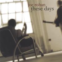 Joe Rohan : These Days