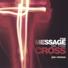 JOE ROMEO: The Message of the Cross