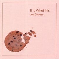 Joe Strouse : It Is What It Is