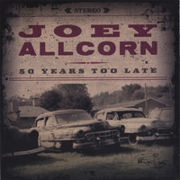 Joey Allcorn : 50 Years Too Late