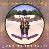 Joey Henderson : Just Got in From the Country