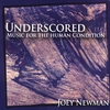 JOEY NEWMAN: Underscored: Music for the Human Condition