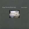 JOHANN WAGNER: Songs from the Kitchen sink