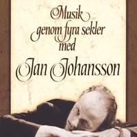 JAN JOHANSSON: Musik Genom Fyra Sekler/new Version