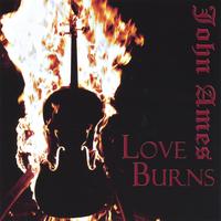 John Ames : Love Burns