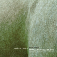 John Berndt : The Private Language Problem (New Electro-Acoustic Compositions, 2001-2007)
