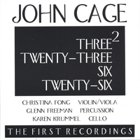 JOHN CAGE: Three2, Twenty-Three, Six, Twenty-Six / Fong, Freeman, Krummel